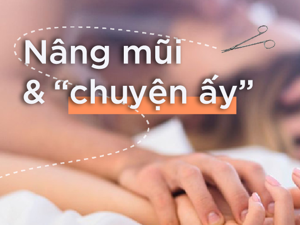 Quan hệ sớm sau nâng mũi có thể khiến quá trình lâu lành